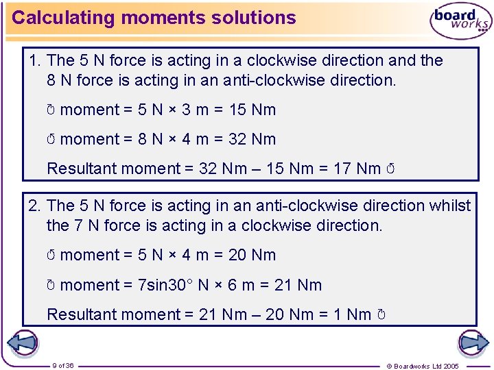 Calculating moments solutions 1. The 5 N force is acting in a clockwise direction