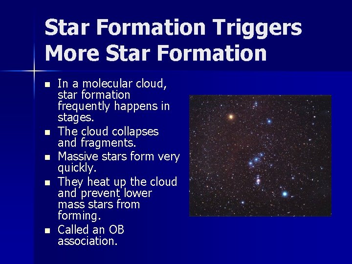 Star Formation Triggers More Star Formation n n In a molecular cloud, star formation
