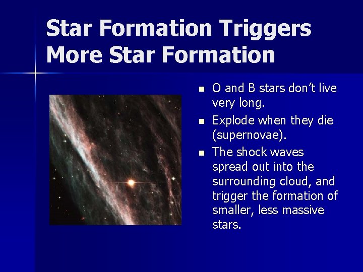 Star Formation Triggers More Star Formation n O and B stars don’t live very