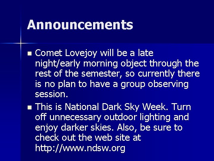 Announcements Comet Lovejoy will be a late night/early morning object through the rest of