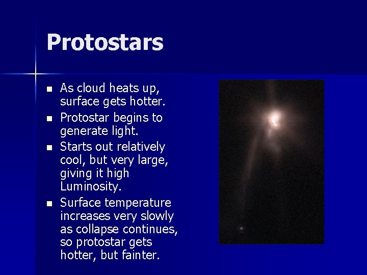 Protostars n n As cloud heats up, surface gets hotter. Protostar begins to generate