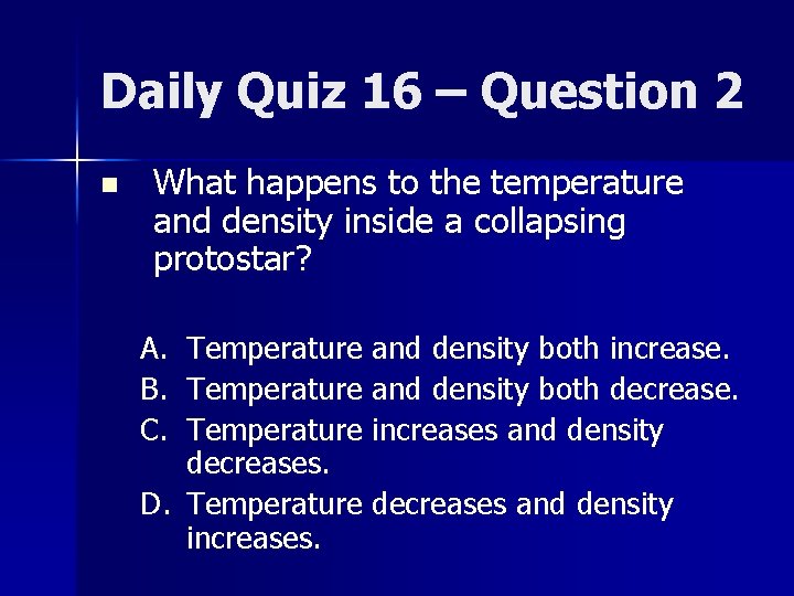 Daily Quiz 16 – Question 2 n What happens to the temperature and density