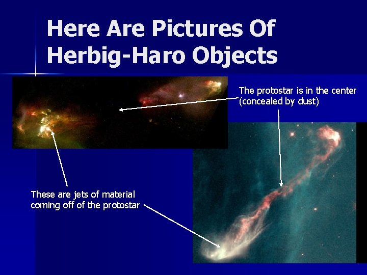 Here Are Pictures Of Herbig-Haro Objects The protostar is in the center (concealed by