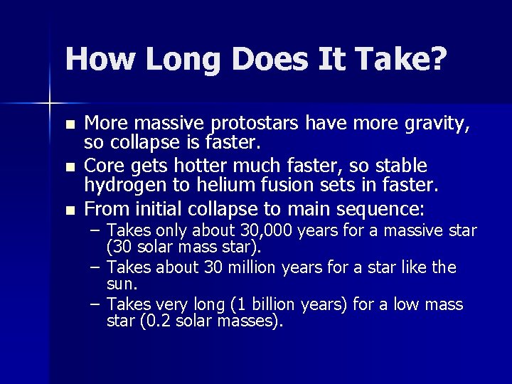 How Long Does It Take? n n n More massive protostars have more gravity,