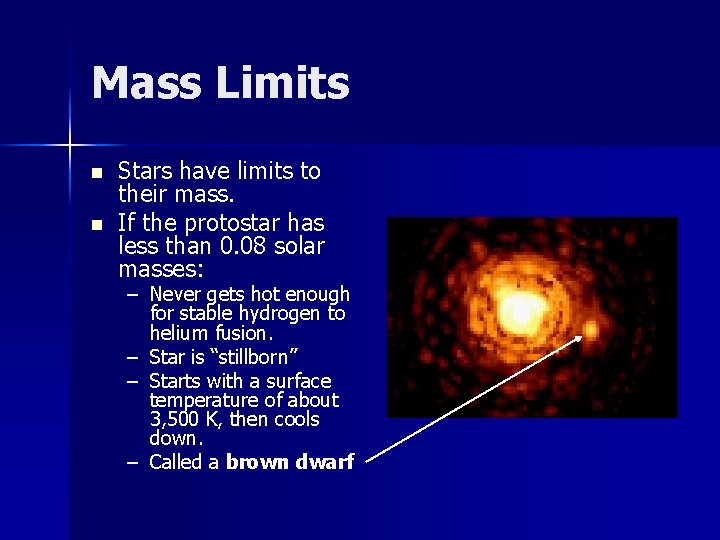 Mass Limits n n Stars have limits to their mass. If the protostar has