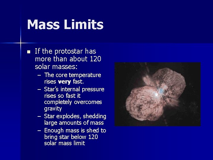 Mass Limits n If the protostar has more than about 120 solar masses: –