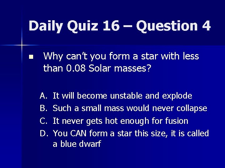 Daily Quiz 16 – Question 4 n Why can’t you form a star with