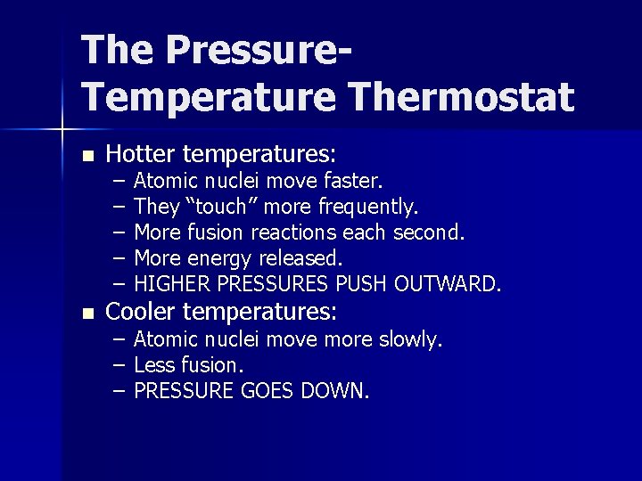 The Pressure. Temperature Thermostat n n Hotter temperatures: – – – Atomic nuclei move
