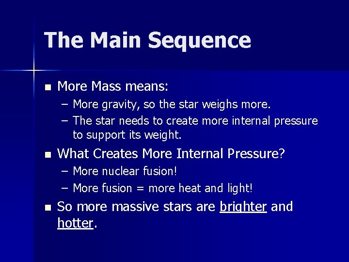 The Main Sequence n More Mass means: – More gravity, so the star weighs