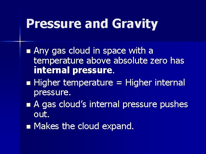 Pressure and Gravity Any gas cloud in space with a temperature above absolute zero