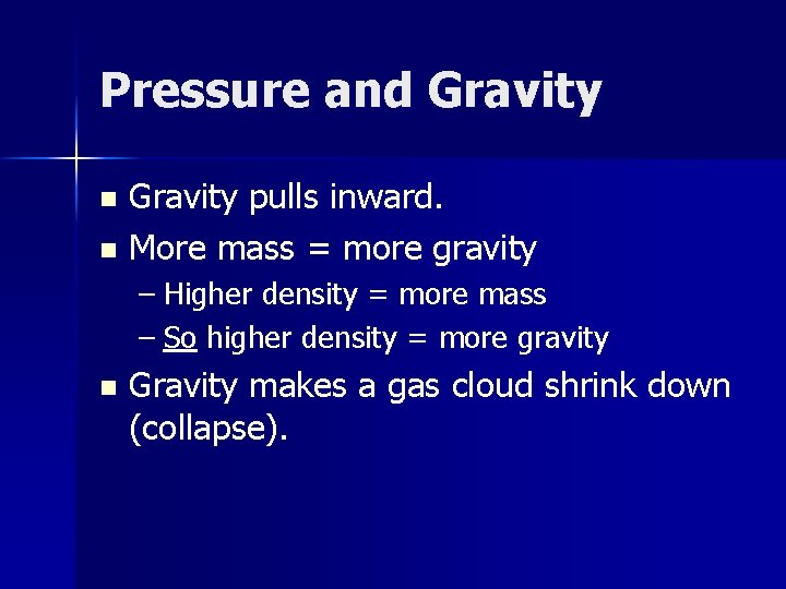 Pressure and Gravity pulls inward. n More mass = more gravity n – Higher