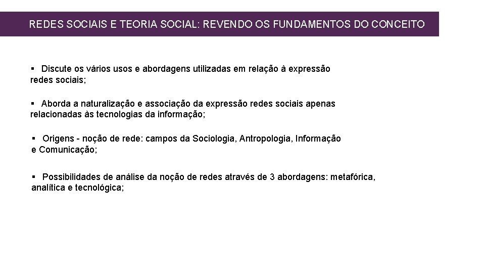 REDES SOCIAIS E TEORIA SOCIAL: REVENDO OS FUNDAMENTOS DO CONCEITO § Discute os vários