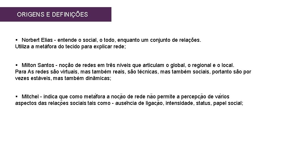 ORIGENS E DEFINIÇÕES § Norbert Elias - entende o social, o todo, enquanto um