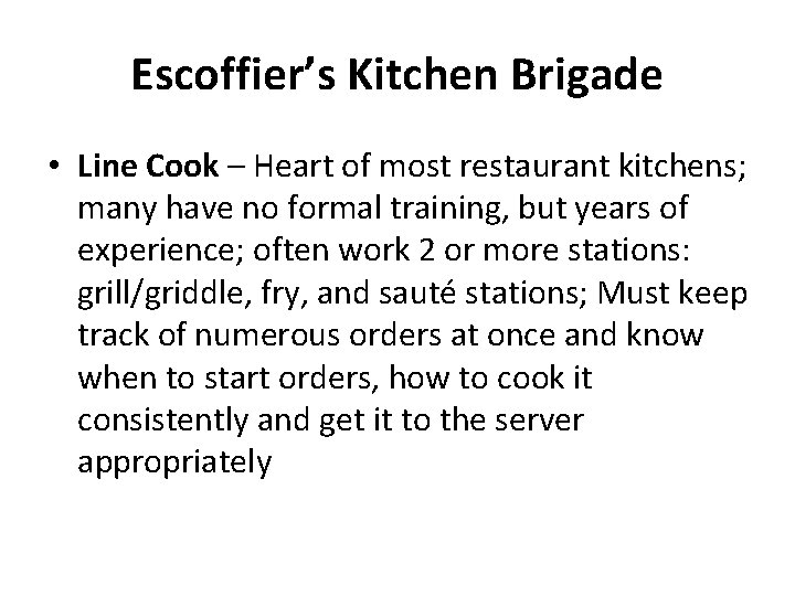 Escoffier’s Kitchen Brigade • Line Cook – Heart of most restaurant kitchens; many have