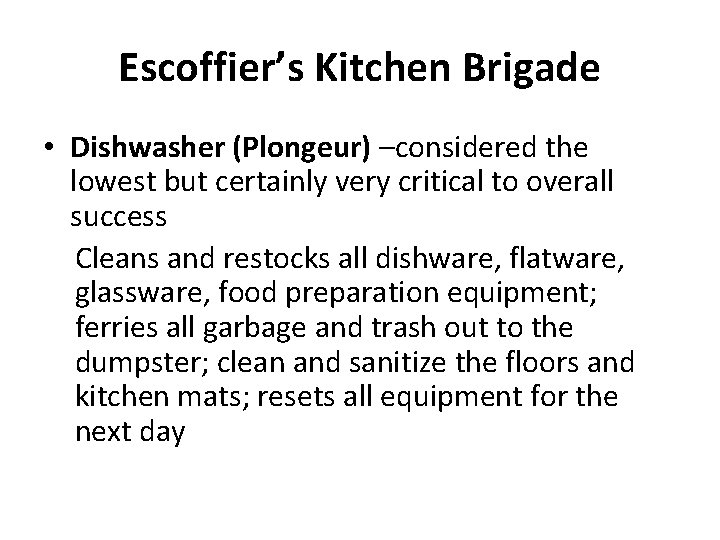 Escoffier’s Kitchen Brigade • Dishwasher (Plongeur) –considered the lowest but certainly very critical to