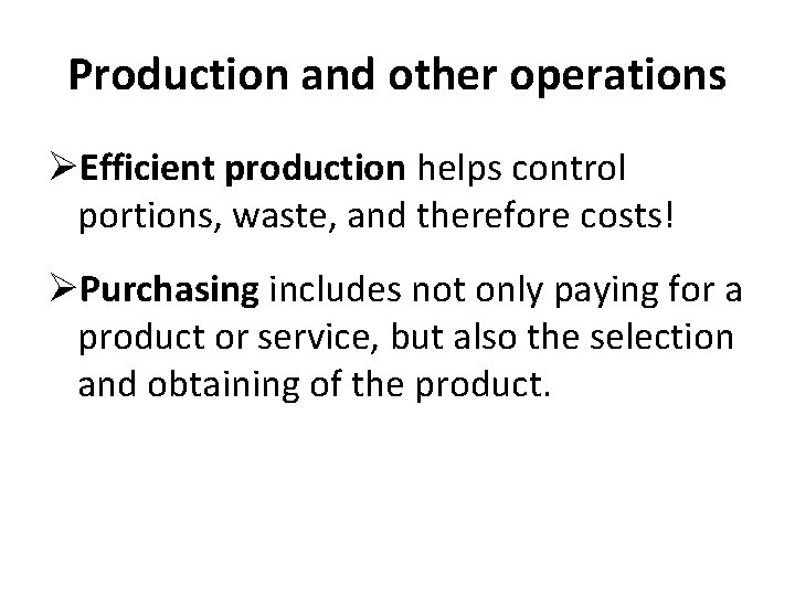 Production and other operations ØEfficient production helps control portions, waste, and therefore costs! ØPurchasing