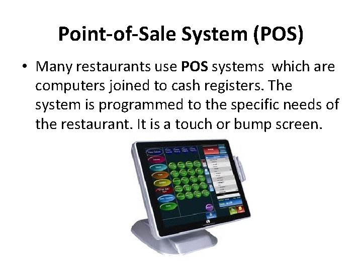 Point-of-Sale System (POS) • Many restaurants use POS systems which are computers joined to