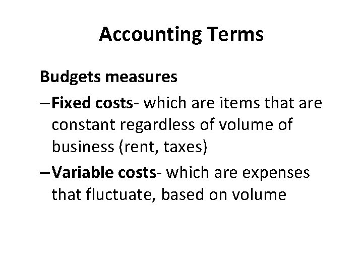 Accounting Terms Budgets measures – Fixed costs- which are items that are constant regardless