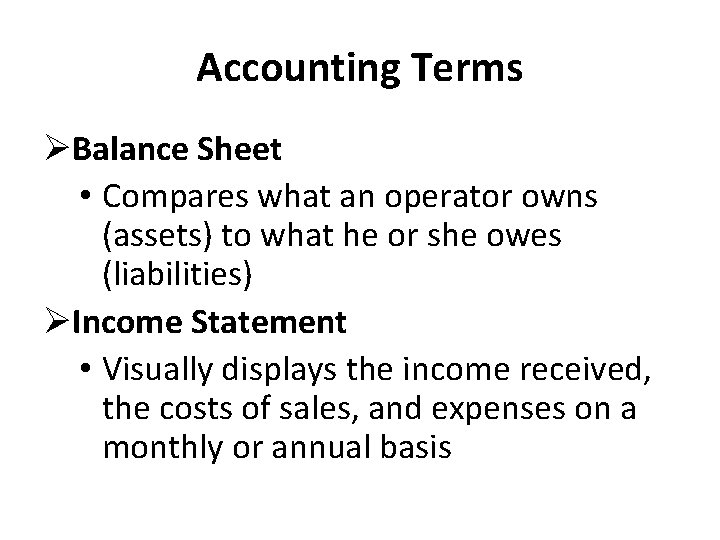 Accounting Terms ØBalance Sheet • Compares what an operator owns (assets) to what he