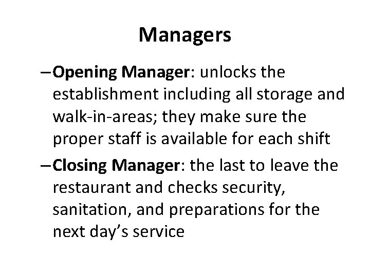 Managers – Opening Manager: unlocks the establishment including all storage and walk-in-areas; they make