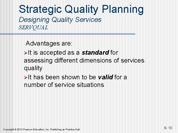 Strategic Quality Planning Designing Quality Services SERVQUAL Advantages are: ØIt is accepted as a
