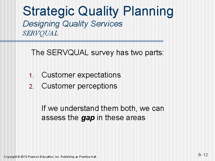 Strategic Quality Planning Designing Quality Services SERVQUAL The SERVQUAL survey has two parts: 1.