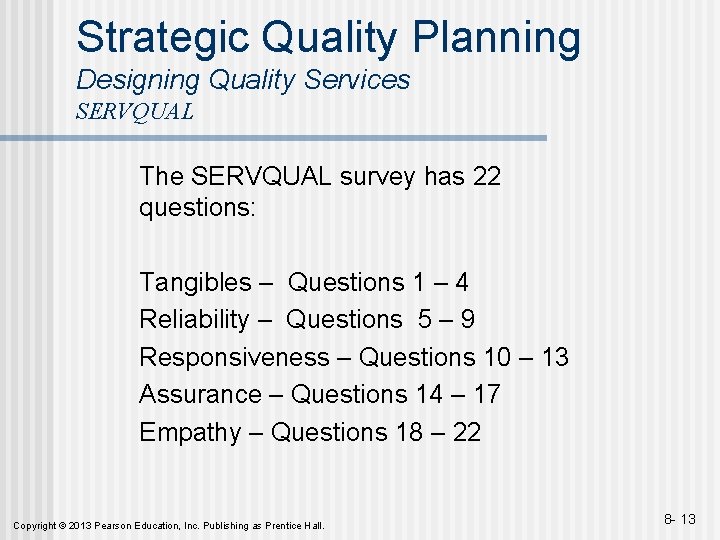 Strategic Quality Planning Designing Quality Services SERVQUAL The SERVQUAL survey has 22 questions: Tangibles