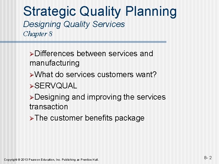 Strategic Quality Planning Designing Quality Services Chapter 8 ØDifferences between services and manufacturing ØWhat
