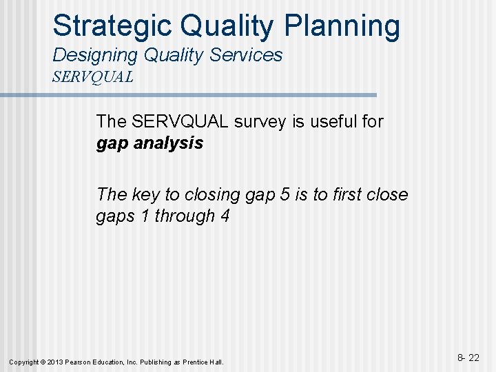 Strategic Quality Planning Designing Quality Services SERVQUAL The SERVQUAL survey is useful for gap