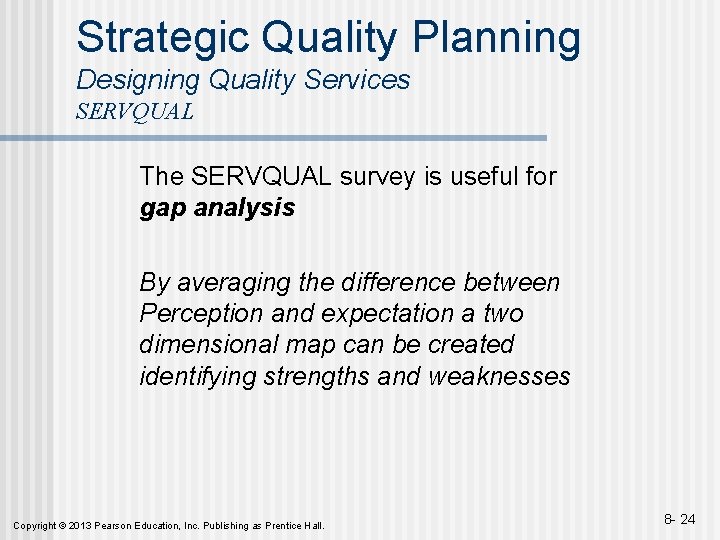Strategic Quality Planning Designing Quality Services SERVQUAL The SERVQUAL survey is useful for gap