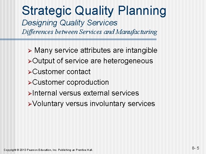 Strategic Quality Planning Designing Quality Services Differences between Services and Manufacturing Many service attributes