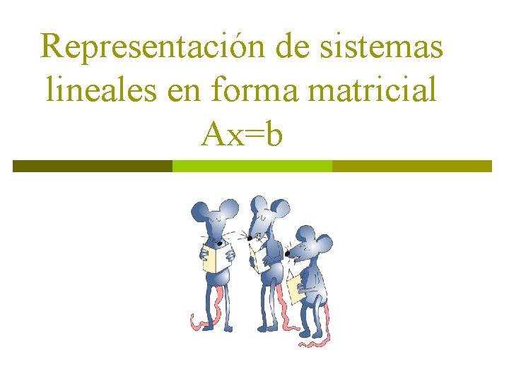 Representación de sistemas lineales en forma matricial Ax=b 