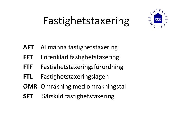 Fastighetstaxering AFT FTF FTL OMR SFT Allmänna fastighetstaxering Förenklad fastighetstaxering Fastighetstaxeringsförordning Fastighetstaxeringslagen Omräkning med