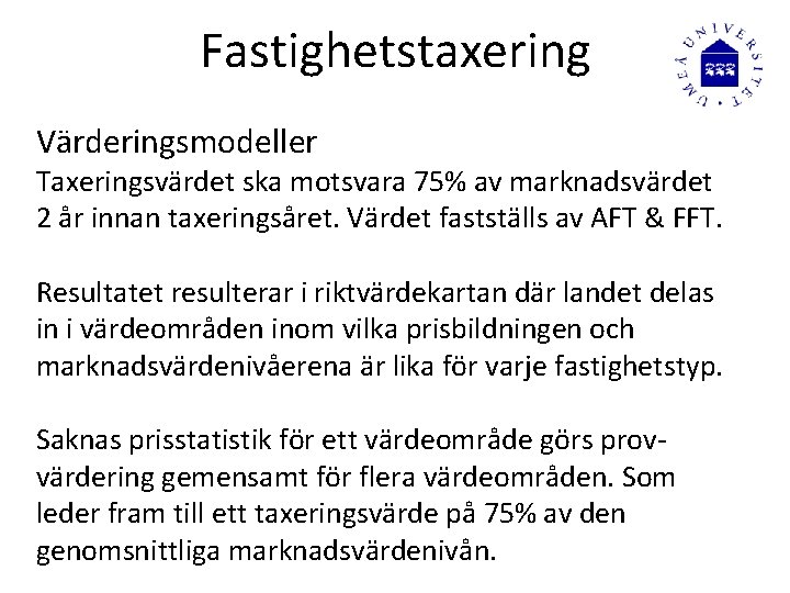 Fastighetstaxering Värderingsmodeller Taxeringsvärdet ska motsvara 75% av marknadsvärdet 2 år innan taxeringsåret. Värdet fastställs