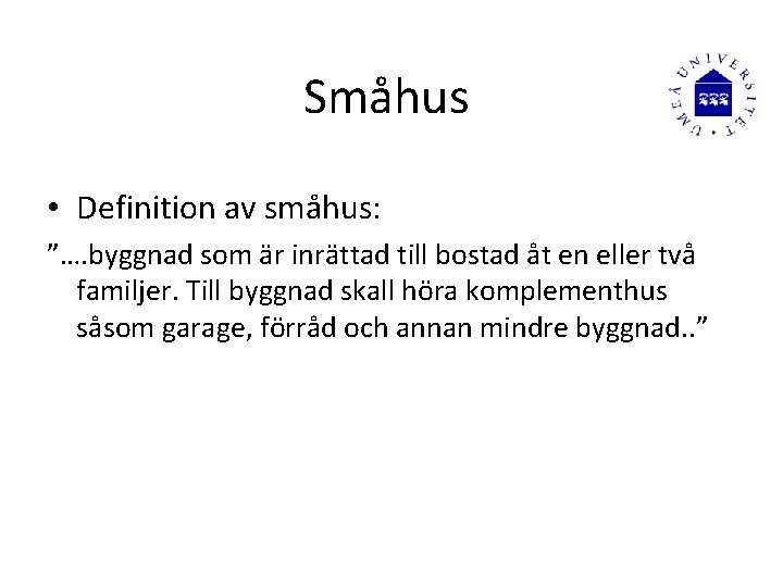 Småhus • Definition av småhus: ”…. byggnad som är inrättad till bostad åt en