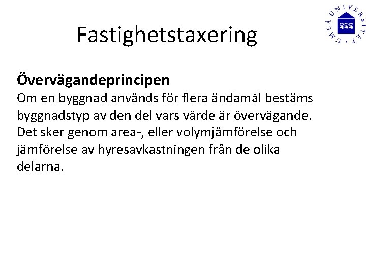 Fastighetstaxering Övervägandeprincipen Om en byggnad används för flera ändamål bestäms byggnadstyp av den del