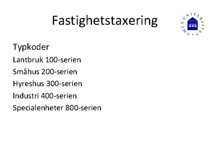 Fastighetstaxering Typkoder Lantbruk 100 -serien Småhus 200 -serien Hyreshus 300 -serien Industri 400 -serien