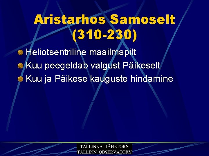 Aristarhos Samoselt (310 -230) Heliotsentriline maailmapilt Kuu peegeldab valgust Päikeselt Kuu ja Päikese kauguste