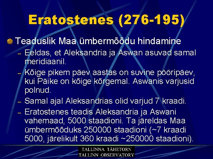 Eratostenes (276 -195) Teaduslik Maa ümbermõõdu hindamine – – Eeldas, et Aleksandria ja Aswan