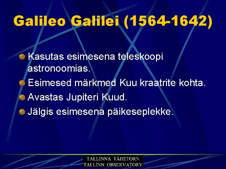 Galileo Galilei (1564 -1642) Kasutas esimesena teleskoopi astronoomias. Esimesed märkmed Kuu kraatrite kohta. Avastas