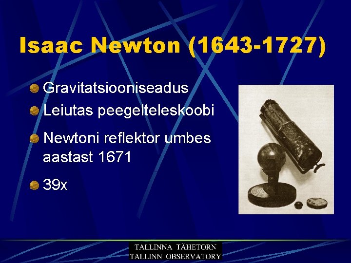 Isaac Newton (1643 -1727) Gravitatsiooniseadus Leiutas peegelteleskoobi Newtoni reflektor umbes aastast 1671 39 x