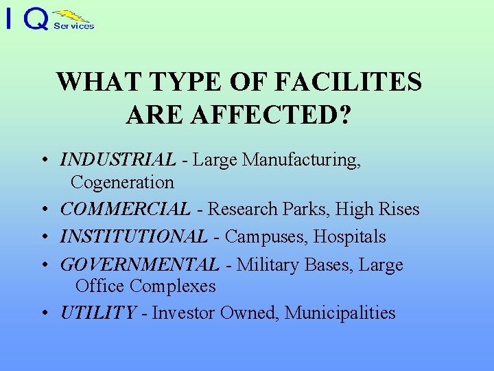 WHAT TYPE OF FACILITES ARE AFFECTED? • INDUSTRIAL - Large Manufacturing, Cogeneration • COMMERCIAL