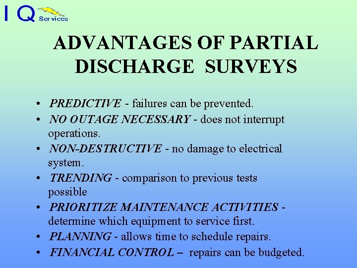 ADVANTAGES OF PARTIAL DISCHARGE SURVEYS • PREDICTIVE - failures can be prevented. • NO