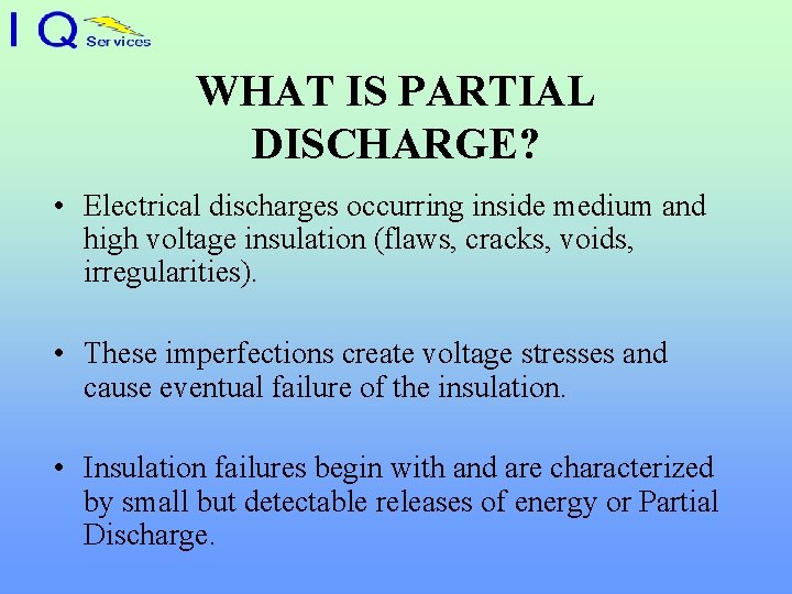 WHAT IS PARTIAL DISCHARGE? • Electrical discharges occurring inside medium and high voltage insulation