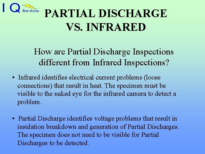 PARTIAL DISCHARGE VS. INFRARED How are Partial Discharge Inspections different from Infrared Inspections? •