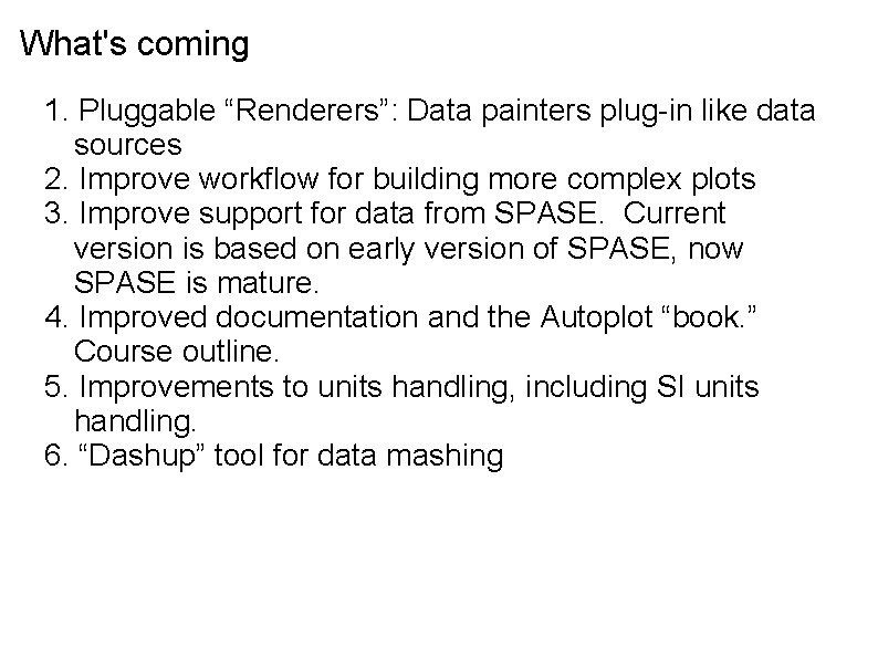 What's coming 1. Pluggable “Renderers”: Data painters plug-in like data sources 2. Improve workflow