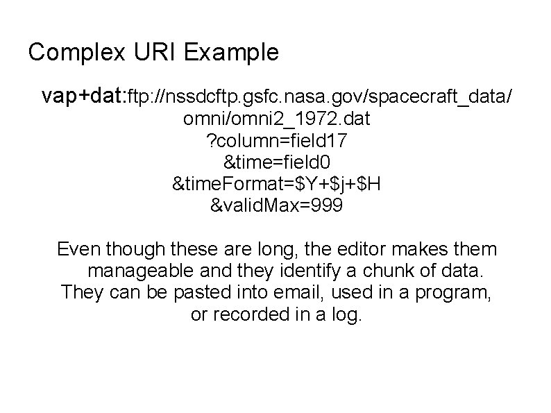 Complex URI Example vap+dat: ftp: //nssdcftp. gsfc. nasa. gov/spacecraft_data/ omni/omni 2_1972. dat ? column=field