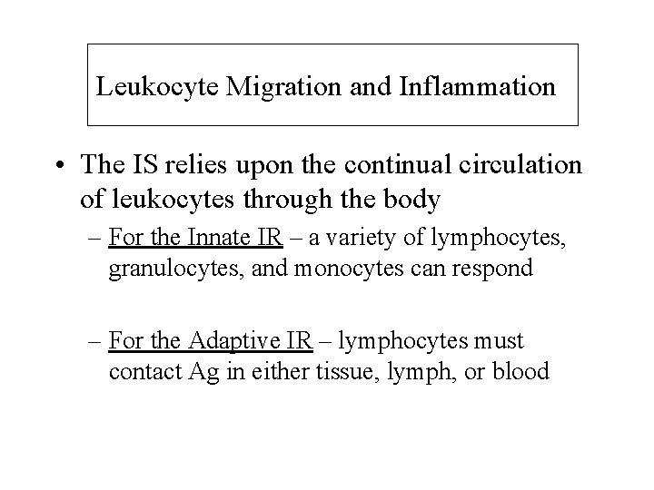 Leukocyte Migration and Inflammation • The IS relies upon the continual circulation of leukocytes