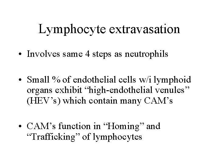 Lymphocyte extravasation • Involves same 4 steps as neutrophils • Small % of endothelial