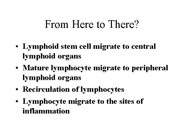 From Here to There? • Lymphoid stem cell migrate to central lymphoid organs •